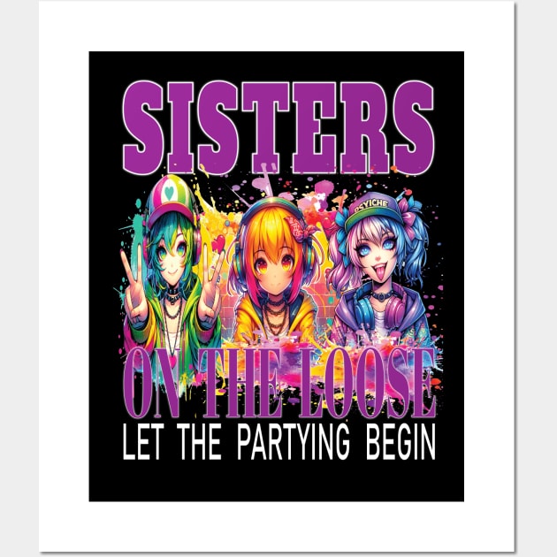 Sisters On The Loose Let The Partying Begin Weekend Trip Wall Art by Envision Styles